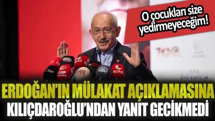 Erdoğan'ın 'mülakat' açıklamasına Kılıçdaroğlu'ndan yanıt gecikmedi: "O çocukları size yedirmeyeceğim"