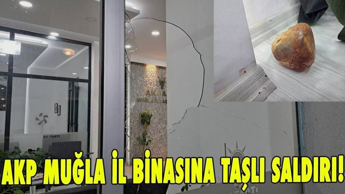 AKP Muğla il binasına taşlı saldırı!