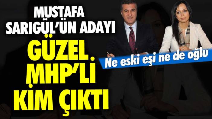 Mustafa Sarıgül'ün güzel MHP'li adayı kim? Ne eski eşi ne de oğlu...