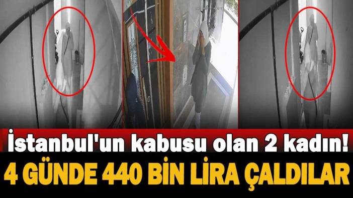 İstanbul'un kabusu olan 2 kadın! 4 günde 440 bin lira çaldılar