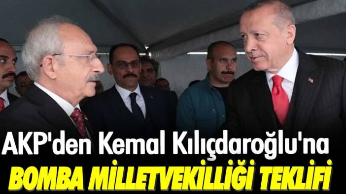 AKP'den Kemal Kılıçdaroğlu'na bomba milletvekilliği teklifi