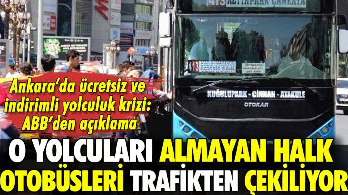 Ankara'da o yolcuları almayan halk otobüsleri trafikten çekiliyor