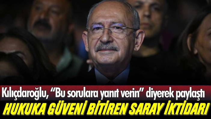 Kılıçdaroğlu, Adalet Bakanı ve HSK Başkanına seslendi: "Bu sorulara cevap verin"