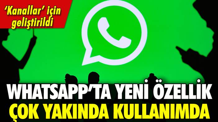 WhatsApp'ta 'Kanallar' için yeni özellik geliyor
