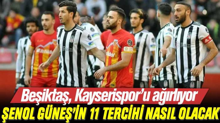 Beşiktaş-Kayserispor maçı ne zaman, saat kaçta ve hangi kanalda(Muhtemel 11'ler)
