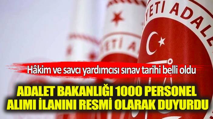 Adalet Bakanlığı 1000 personel alımı ilanını resmi olarak duyurdu: Hâkim ve savcı yardımcısı sınav tarihi belli oldu