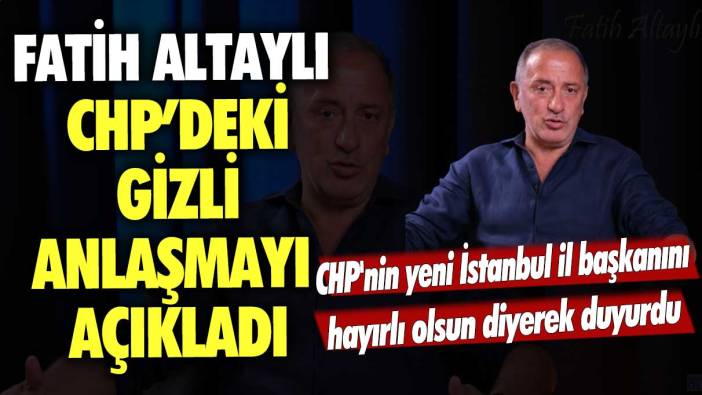 Fatih Altaylı CHP Genel Merkez'deki gizli anlaşmayı açıkladı: CHP'nin yeni İstanbul il başkanını hayırlı olsun diyerek duyurdu
