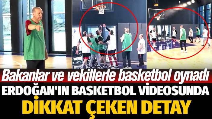 Bakanlar ve vekillerle basketbol oynadı: Erdoğan'ın basketbol videosunda dikkat çeken detay