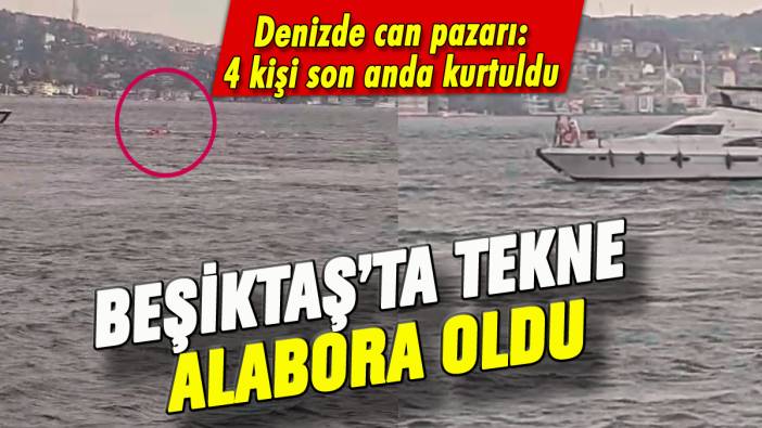 Beşiktaş'ta bir tekne alabora oldu: 4 kişi kurtarıldı