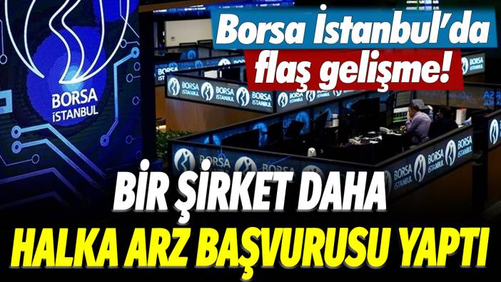 Borsa İstanbul'da flaş gelişme! Bir şirket daha halka arz başvurusu yaptı