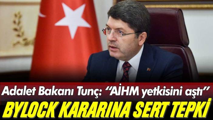 AİHM'nin ByLock kararına Adalet Bakanı Tunç'tan sert tepki: "Yetkilerini aştılar"