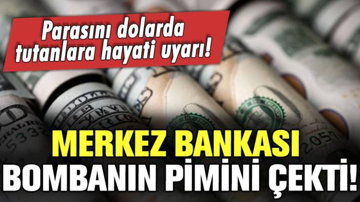 Parasını dolarda tutanlara hayati uyarı: Merkez Bankası bombanın pimini çekti!