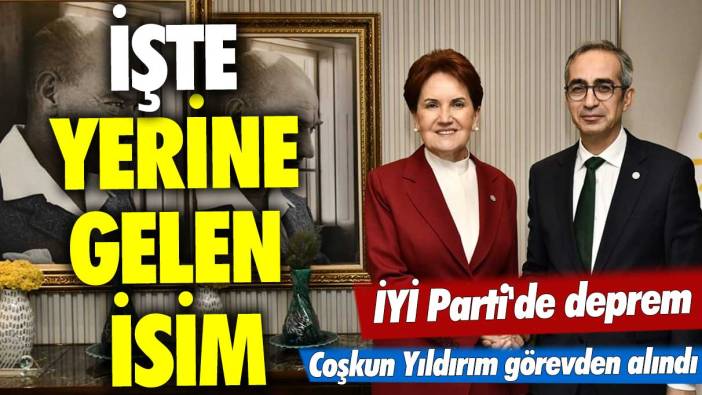 İYİ Parti'de deprem: Coşkun Yıldırım Görevden alındı! İşte yerine gelen isim