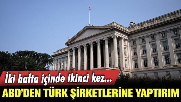 ABD'den Türk şirketlerine yeni yaptırım kararı