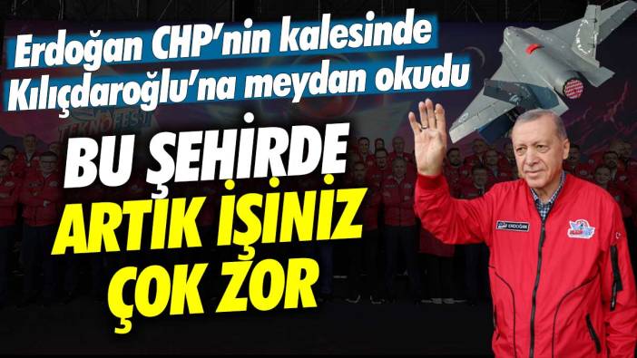 Erdoğan CHP'nin kalesinde Kılıçdaroğlu'na meydan okudu: Bu şehirde artık işiniz çok zor