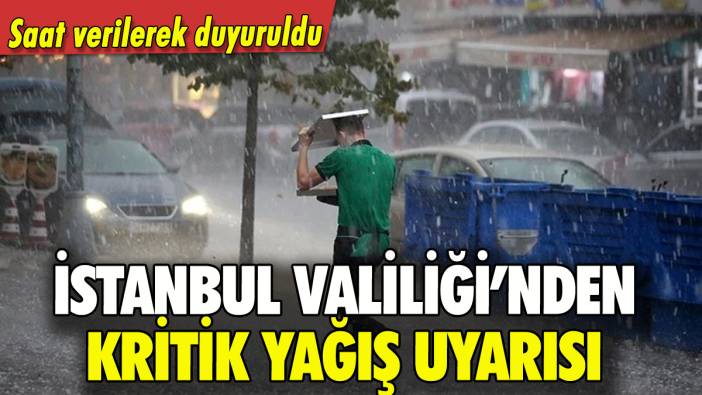 İstanbul Valiliği'nden sağanak uyarısı: Saat verilerek duyuruldu