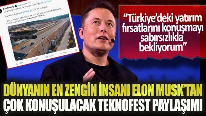 Dünyanın en zengin insanı Elon Musk'tan çok konuşulacak TEKNOFEST paylaşımı!