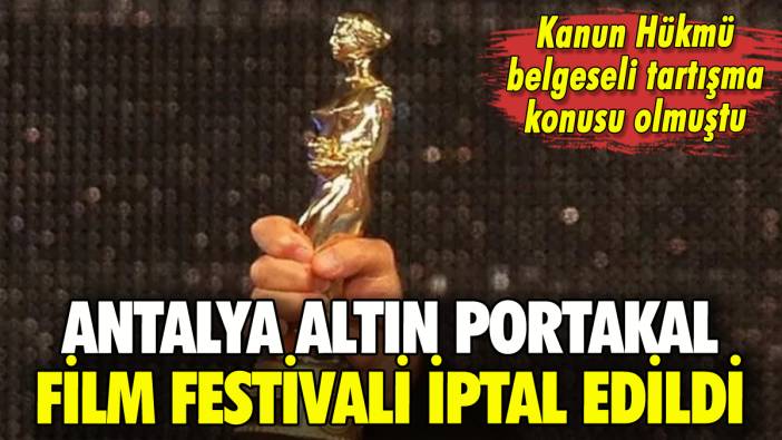 Antalya Altın Portakal Film Festivali iptal edildi