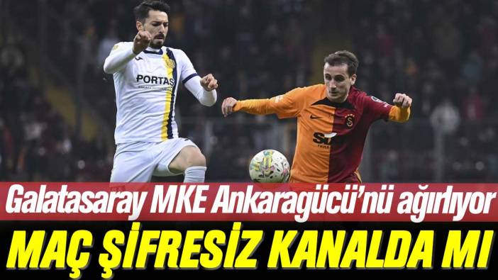 Galatasaray MKE Ankaragücü maçı şifresiz kanalda mı yayınlanacak