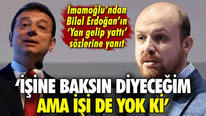 İmamoğlu'ndan Bilal Erdoğan'a 'yan gelip yatma' yanıtı: 'İşine baksın diyeceğim ama...'
