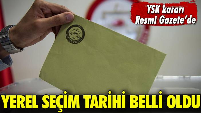 Yerel seçim tarihi belli oldu: Resmi Gazete'de yayımlandı