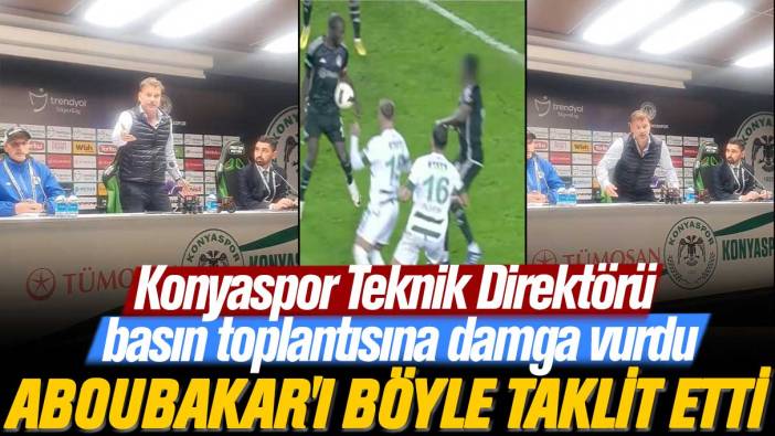 Konyaspor Teknik Direktörü basın toplantısına damga vurdu: Aboubakar'ı böyle taklit etti