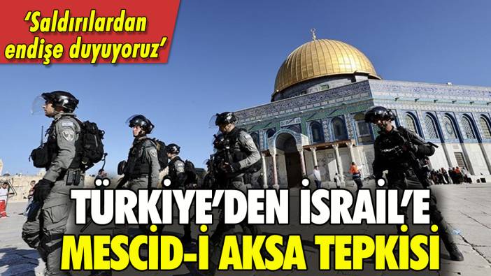 Türkiye'den İsrail'e Mescid-i Aksa tepkisi: 'Endişe duyuyoruz'