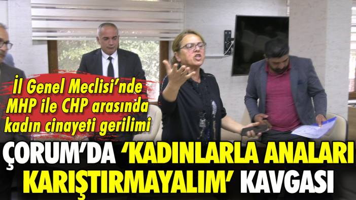 Çorum'da MHP ile CHP arasında kadın cinayeti gerilimi