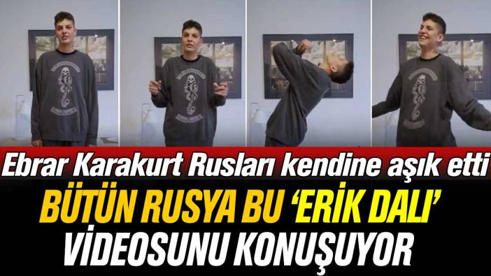 Tüm Rusya Ebrar Karakurt'un 'Erik Dalı' videosunu konuşuyor