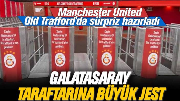 Galatasaray taraftarına büyük jest: Manchester United Old Trafford'da sürpriz hazırladı