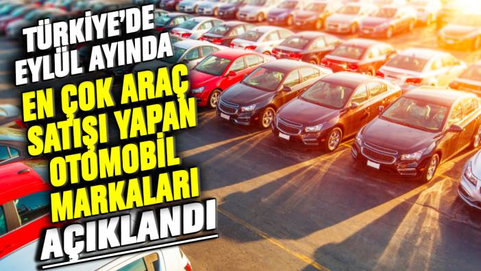 Türkiye'de Eylül ayında en çok araç satışı yapan otomobil markaları açıklandı