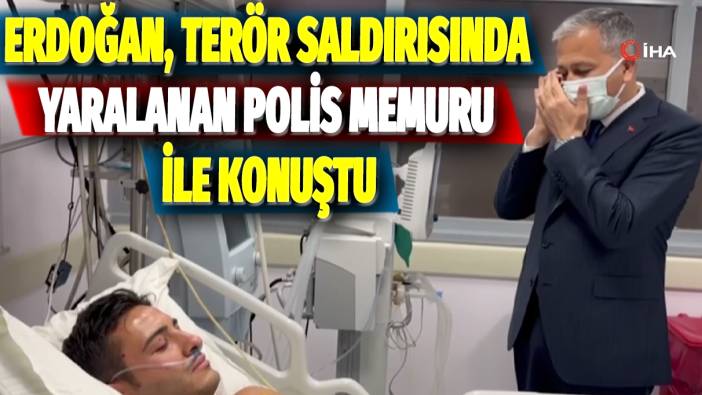 Erdoğan, terör saldırısında yaralanan polis memuru ile konuştu
