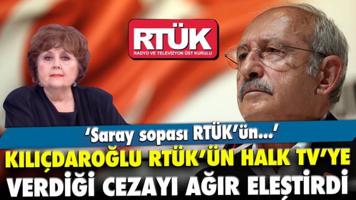 Kılıçdaroğlu RTÜK’ün Halk TV’ye verdiği cezayı ağır eleştirdi