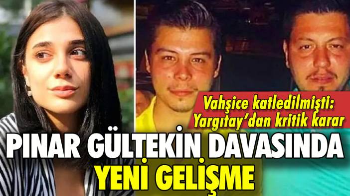 Pınar Gültekin davasında yeni gelişme: Yargıtay'dan kritik karar
