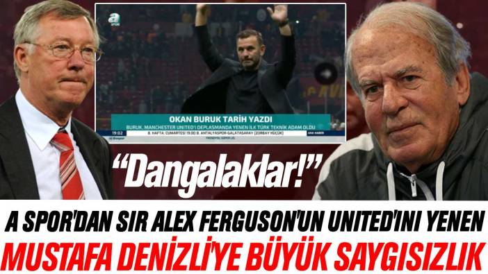 A Spor'dan Alex Ferguson'un United'ını yenen Mustafa Denizli'ye büyük saygısızlık: Dangalaklar...