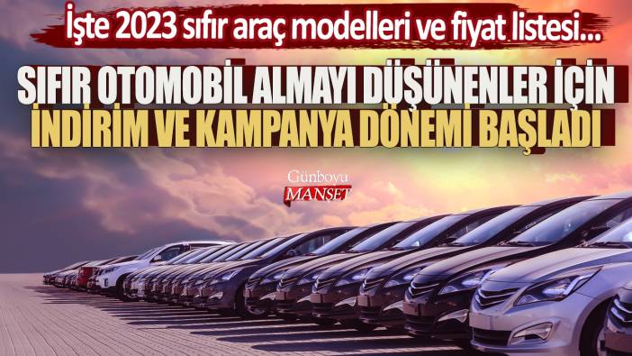 Sıfır otomobil almayı düşünenler için indirim ve kampanya dönemi başladı! İşte 2023 sıfır araç modelleri ve fiyat listesi...