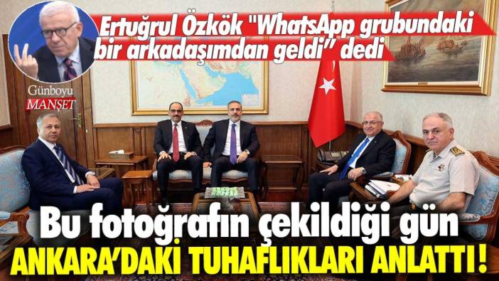 Ertuğrul Özkök WhatsApp grubundaki bir arkadaşımdan geldi dedi! Bu fotoğrafın çekildiği gün Ankara’daki tuhaflıkları anlattı