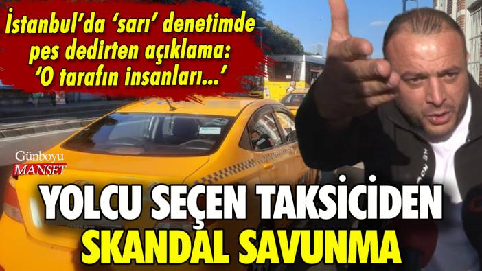 İstanbul'da yolcu seçen taksicilerden skandal savunma: 'O tarafın insanları...'