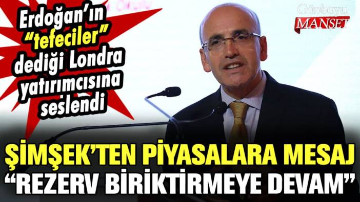 Mehmet Şimşek'ten 'rezerv' mesajı: Erdoğan'ın tefeciler dediği Londra yatırımcısına seslendi