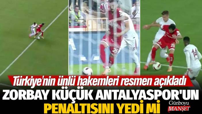 Zorbay Küçük Antalyaspor'un penaltısını yedi mi: Türkiye'nin ünlü hakemleri resmen açıkladı