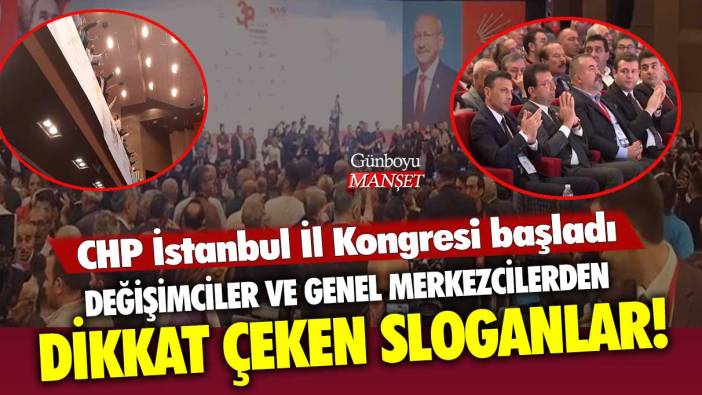 CHP İstanbul İl Kongresi başladı: Değişimciler ve genel merkezcilerden dikkat çeken sloganlar!