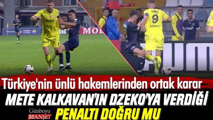 Mete Kalkavan'ın Dzeko'ya verdiği penaltı doğru mu: Türkiye'nin ünlü hakemlerinden ortak karar