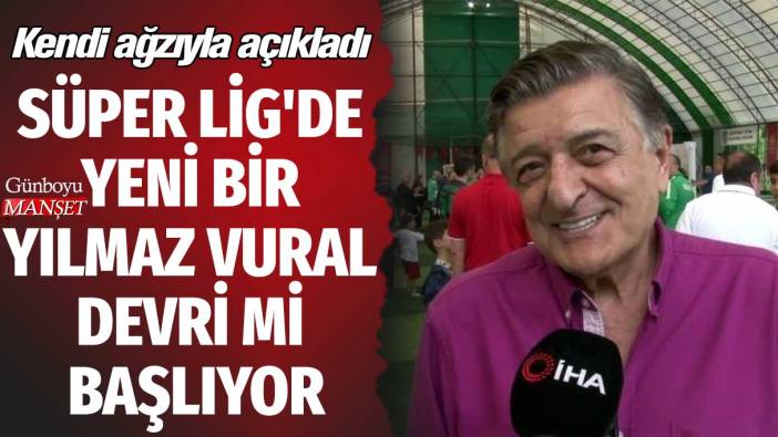 Süper Lig'de yeni bir Yılmaz Vural devri mi başlıyor: Kendi ağzıyla açıkladı
