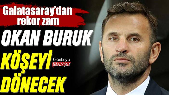 Galatasaray'dan Okan Buruk'a köşeyi döndürtecek zam