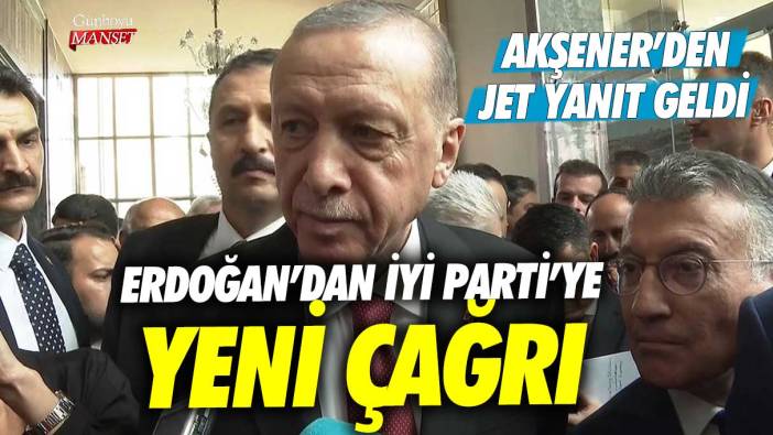Son dakika... Erdoğan'dan İYİ Parti'ye yeni çağrı! Meral Akşener'den jet yanıt