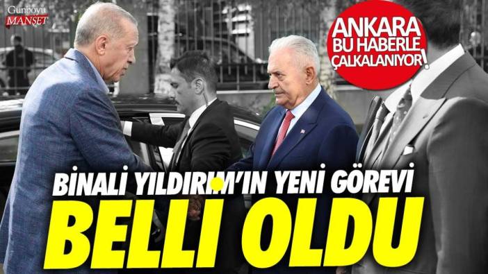 Ankara bu haberle çalkalanıyor: Binali Yıldırım'ın yeni görevi belli oldu!