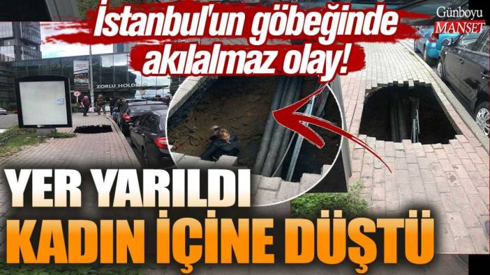 İstanbul'un göbeğinde akılalmaz olay! Yer yarıldı kadın içine düştü