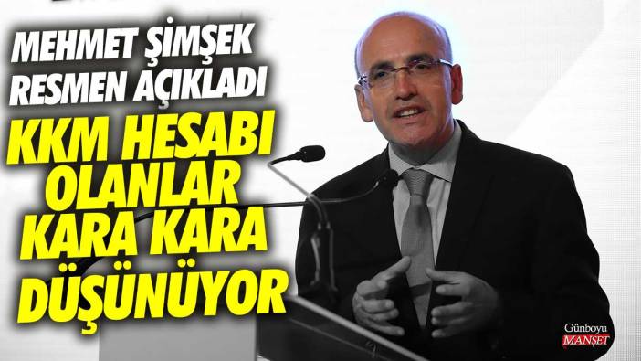 Mehmet Şimşek resmen açıkladı! KKM hesabı olanlar kara kara düşünüyor