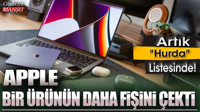 Apple, bir ürünün daha fişini çekti! Artık "Hurda" Listesinde