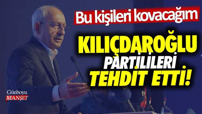 Kemal Kılıçdaroğlu partilileri tehdit etti! Bu kişileri kovacağım